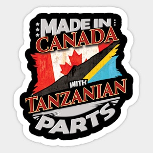 Made In Canada With Tanzanian Parts - Gift for Tanzanian From Tanzania Sticker